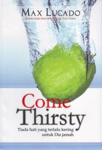 Come Thirsty : Tiada hati yang terlalu kering untuk Dia jamah
