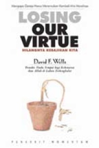 Losing Our Virtue : Hilangnya Kebajikan Kita ; Mengapa Gereja Harus Menemukan Kembali Visi Moralnya