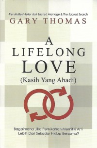 A Lifelong Love = Kasih yang Abadi : Bagaimana Jika Pernikahan Memiliki Arti Lebih Dari Sekadar Hidup Bersama?