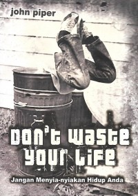 Don't Waste Your Life = Jangan Menyia-nyiakan Hidup Anda