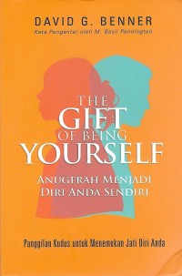 The Gift of Being Youself = Anugerah Menjadi Diri Anda Sendiri : Panggilan Kudus untuk Menemukan Jati Diri Anda