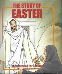 The Story of Easter : Bible Stories for Toddlers