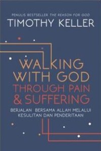 Walking With God Through Pain & Suffering : Berjalan Bersama Allah Melalui Kesulitan dan Penderitaan