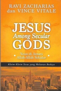 Jesus Among Secular Gods = Yesus di Antara Allah-Allah Sekular : Klaim-Klaim Yesus yang Melawan Budaya