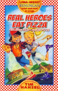 Real Heroes Eat Pizza : Renungan untuk anak-anak & remaja