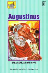 St. Augustine : Bishop of Hippo - Father of the Church = Augustinus : Bapa Gereja dari Hippo