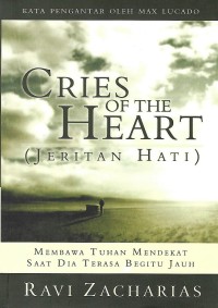 Cries of the Heart = Jeritan Hati : Membawa Tuhan Mendekat Saat Dia Terasa Begitu Jauh