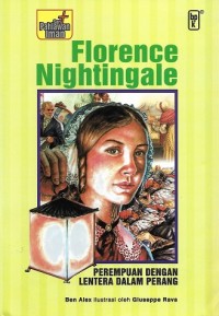 Florence Nightingale : The Lady With The Lamp in Battle = Florence Nightingale : Perempuan dengan Lentera dalam Perang