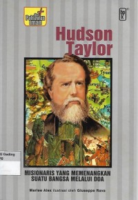 Hudson Taylor : The Missionary Who Won a Nation by Prayer = Hudson Taylor : Misionaris yang memenangkan suatu bangsa melalui doa