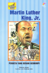 Martin Luther King Jr. : The Pastor Who Had a Daring Dream = Martin Luther King, Jr. : Pendeta yang Berai Bermimpi