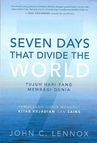 Seven Days that Divide The World = Tujuh Hari yang Membagi Dunia : Permulaan Dunia Menurut Kitab Kejadian dan Sains