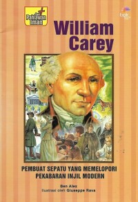 William Carey : The Shoemaker Who Pioneered Modern Missions = William Carey :Pembuat Sepatu yang Memelopori Pekabaran Injil Modern