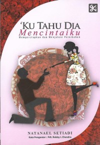 'Ku Tahu Dia Mencintaiku : Mempersiapkan dan Menjalani Pernikahan