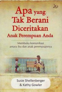 Apa yang Tak Berani Diceritakan Anak Perempuan Anda