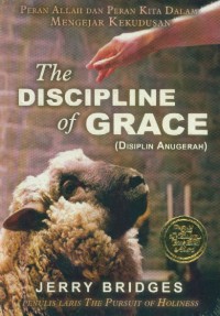 The Discipline of Grace (Disiplin Anugerah) : Peran Allah dan Peran Kita Dalam Mengejar Kekudusan