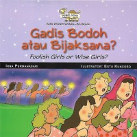 Gadis Bodoh atau Bijaksana? = Foolish Girls or Wise Girls?