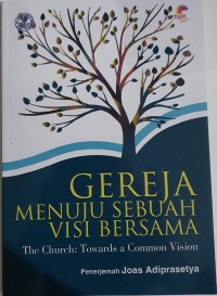 Gereja Menuju Sebuah Visi Bersama = The Church Towards a Common Vision