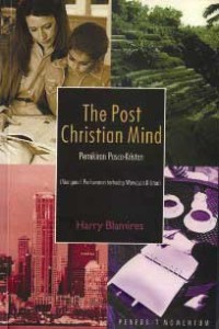 The Post Christian Mind : Pemikiran Pasca-Kristen (Mengenali Perlawanan terhadap Wawasan Kristen)