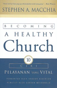 Becoming A Healthy Church : 10 Ciri Pelayanan yang Vital