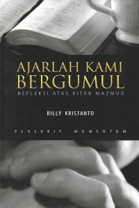 Ajarlah Kami Bergumul : Refleksi Atas Kitab Mazmur