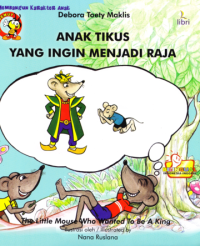 Anak Tikus yang Ingin Menjadi Raja = The Little Mouse Who Wanted To Be A King