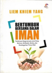 Bertumbuh Bersama Dalam Iman : Pembinaan Warga Jemaat untuk Hidup Beriman, Beribadah, Berdoa, dan Mendengarkan Firman Allah