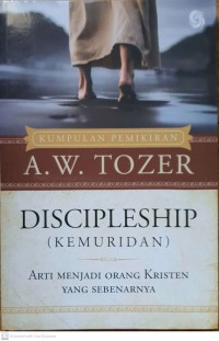 Discipleship : arti menjadi orang Kristen yang sebenaranya