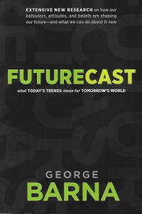 Futurecast : What Today's Trends mean for Tomorrow's World