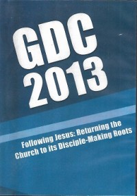 DVD 5 - GDC 2013 Following Jesus : Returning the Church to its Disciple-Making Roots ( 5 of 12 )