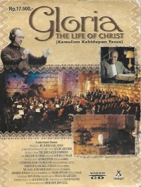 Gloria : The Life of Christ = Kemuliaan Kehidupan Yesus