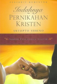 Indahnya Pernikahan Kristen : Sebuah Pengajaran Alkitab