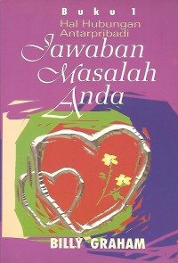 Answers to Life's Problems = Jawaban Masalah Anda, Buku 1 : Hal Hubungan Antarpribadi