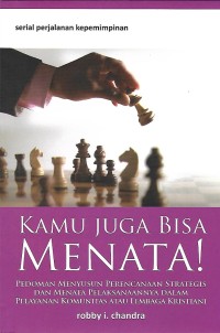 Kamu Juga BIsa Menata! : Pedoman Menyusun Perencanaan Strategis dan Menata Pelaksanaannya Dalam Pelayanan Komunitas Atau Lembaga Kristiani