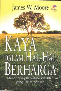 Rich in the Things that Count the Most = Kaya Dalam Hal-Hal Berharga : Menghitung Berkat-Berkat Allah yang Tak Terperikan