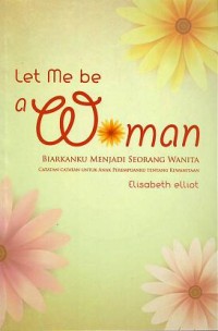 Let Me Be a Woman : Biarkanku Menjadi Seorang Wanita