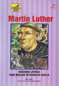 Marthin Luther : Biarawan Jerman Yang Menjadi Reformator Gereja