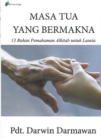 Masa Tua yang Bermakna : 13 Bahan Pemahaman Alkitab untuk Lansia