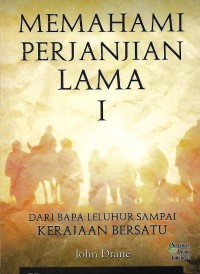 Memahami Perjanjian Lama I : Dari Bapa Leluhur Sampai Kerajaan Bersatu