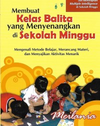 Membuat Kelas Balita yang menyenangkan di Sekolah Minggu : Mengenali Metode Belajar, Merancang Materi, dan Menyajikan Aktivitas Menarik