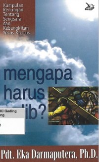 Mengapa Harus Salib? : Kumpulan Renungan Tentang Sengsara dan Kebangkitan Kristus