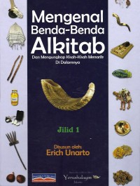 Mengenal Benda-Benda Alkitab Alkitab : Dan Mengungkap Kisah-Kisah Menarik di Dalamnya, Jilid 1