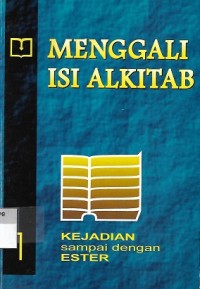 Menggali Isi Alkitab 1 : Kejadian sampai dengan Ester