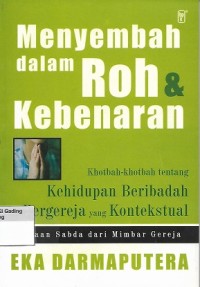 Menyembah dalam Roh & Kebenaran: Khotbah-khotbah tentang Kehidupan Beribadah dan Bergereja yang Konstektual