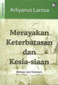 Merayakan Keterbatasan dan Kesia-siaan