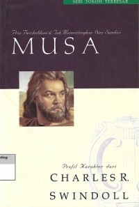 Moses : A Man of Selfless Dedication = Musa : Pria Berdedikasi & Tak Mementingkan Diri Sendiri