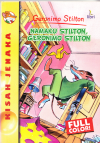 Il Mio Nome e Stilton, Geronimo Stilton = Kisah Jenaka : Namaku Stilton, Geronimo Stilton