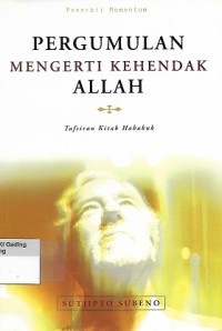 Pergumulan Mengerti Kehendak Allah : Tafsiran Kitab Habakuk