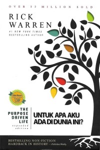 The Purpose Driven Life : What On Earth Am I Here For? = The Purpose Driven Life : Untuk Apa Aku Ada Di Dunia Ini? - Expanded Edition