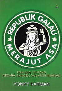 Republik Galau Merajut Asa : Esai-Esai tentang Negara, Bangsa dan Kepemimpinan