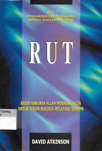 Rut : Kasih Karunia Allah Merasuki Kita untuk Tekun Bekerja Melayani Sesama